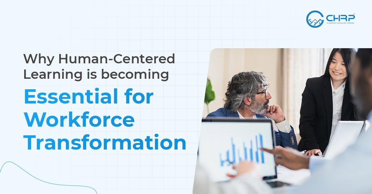 Why Human-Centred Learning Is Becoming Essential for Workforce Transformation?